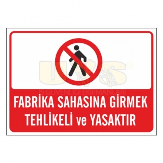 Fabrika Sahasına Girmek Tehlikeli ve Yasaktır Levhası