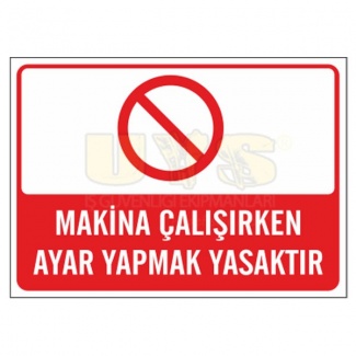 Makina Çalışırken Ayar Yapmak Yasaktır Levhası