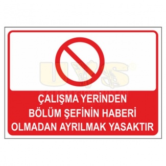 Çalışma Yerinden Bölüm Şefinin Haberi Olmadan Ayrılmak Yasaktır Levhası