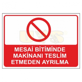 Mesai Bitiminde Makinayı Teslim Etmeden Ayrılma Levhası