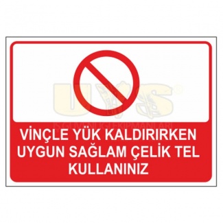 Vinçle Yük Kaldırırken Uygun Sağlam ve Çelik Tel Kullanınız Levhası