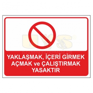 Yaklaşmak İçeri Girmek Açmak ve Çalıştırmak Yasaktır Levhası