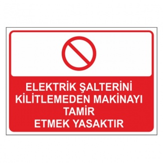 Elektrik Şalterini Kilitlemeden Makinayı Tamir Etmek Yasaktır Levhası