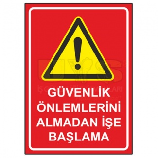 Güvenlik Önlemlerini Almadan İşe Başlama Levhası