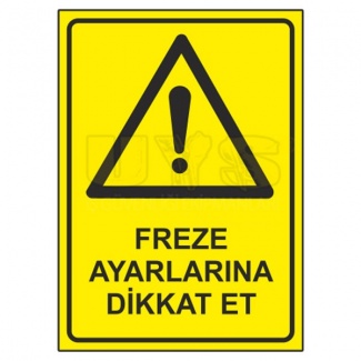 Freze Ayarlarına Dikkat Et Levhası