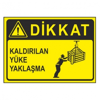 Dikkat Kaldırılan Yüke Yaklaşma Levhası