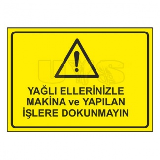 Yağlı Ellerinizle Makina ve Yapılan İşlere Dokunmayın Levhası