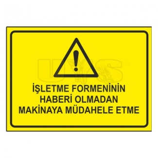 İşletme Formeninin Haberi Olmadan Makinaya Müdahale Etme Levhası