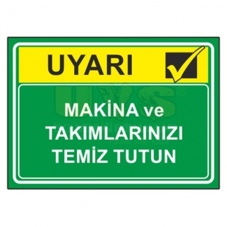 Makina ve Takımlarınızı Temiz Tutun Uyarı Levhası