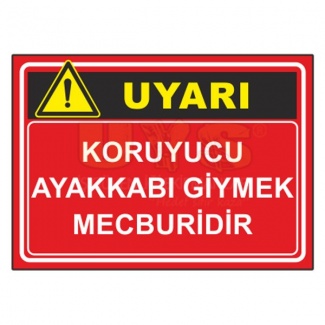 Koruyucu Ayakkabı Giymek Uyarı Levhası