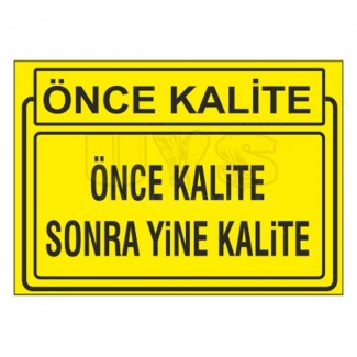 Önce Kalite Sonra Yine Kalite Levhası