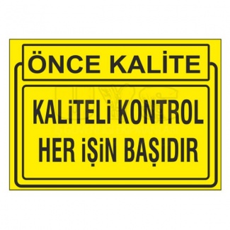 Kalite Kontrol Her İşin Başıdır Levhası