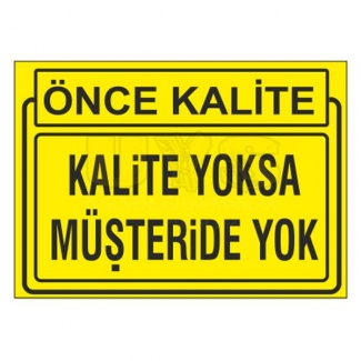 Kalite Yoksa Müşteride Yok Levhası