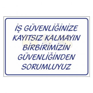 İş Güvenliğine Kayıtsız Kalmayın Levhası