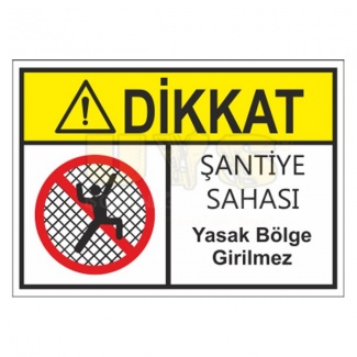 Dikkat Şantiye Sahası Yasak Bölge Girilmez Levhası