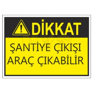 Dikkat Şantiye Çıkışı Araç Çıkabilir Levhası