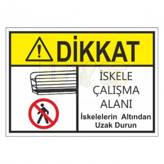 Dikkat İskele Çalışma Alanı İskelelerin Altından Uzak Durun Levhası