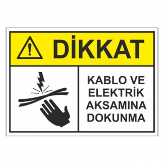 Dikkat Kablo ve Elektrik Aksamına Dokunma Levhası