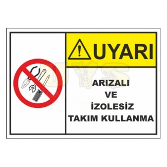 Uyarı Arızalı ve İzolesiz Takım Kullanma Levhası