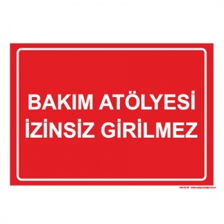 Bakım Atölyesi İzinsiz Girilmez Levhası