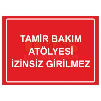 Tamir Bakım Atölyesi İzinsiz Girilmez