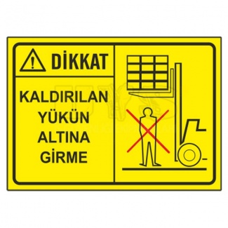 Dikkat Kaldırılan Yük Altına Girme