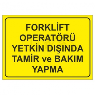 Forklift Operatörü Yetkin Dışında Tamir ve Bakım Yapma