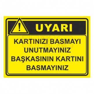 Kartınızı Basmayı Unutmayınız Başkasının Kartını Basmayınız