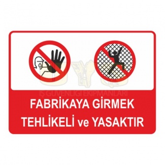 Fabrikaya Girmek Tehlikeli ve Yasaktır