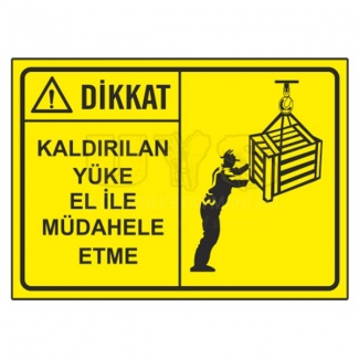 Dikkat Kaldırılan Yüke El ile Müdahale Etme