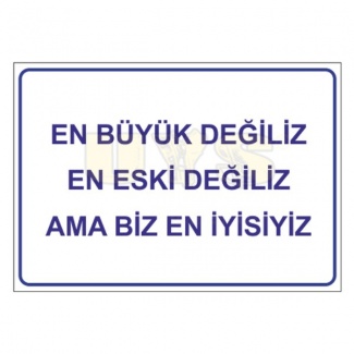 En Büyük Değiliz En Eski Değiliz Ama Biz En İyisiyiz