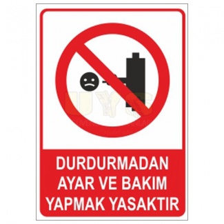 Durdurmadan Ayar ve Bakım Yapmak Yasaktır