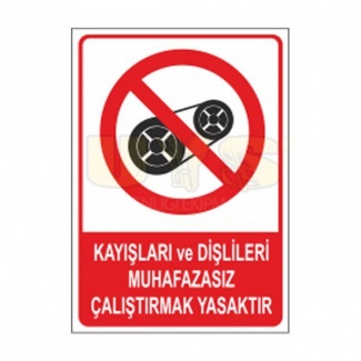 Kayışları ve Dişlileri Muhafazasız Çalıştırmak Yasaktır Etiket Levhası